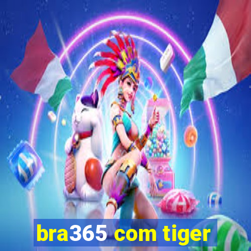 bra365 com tiger